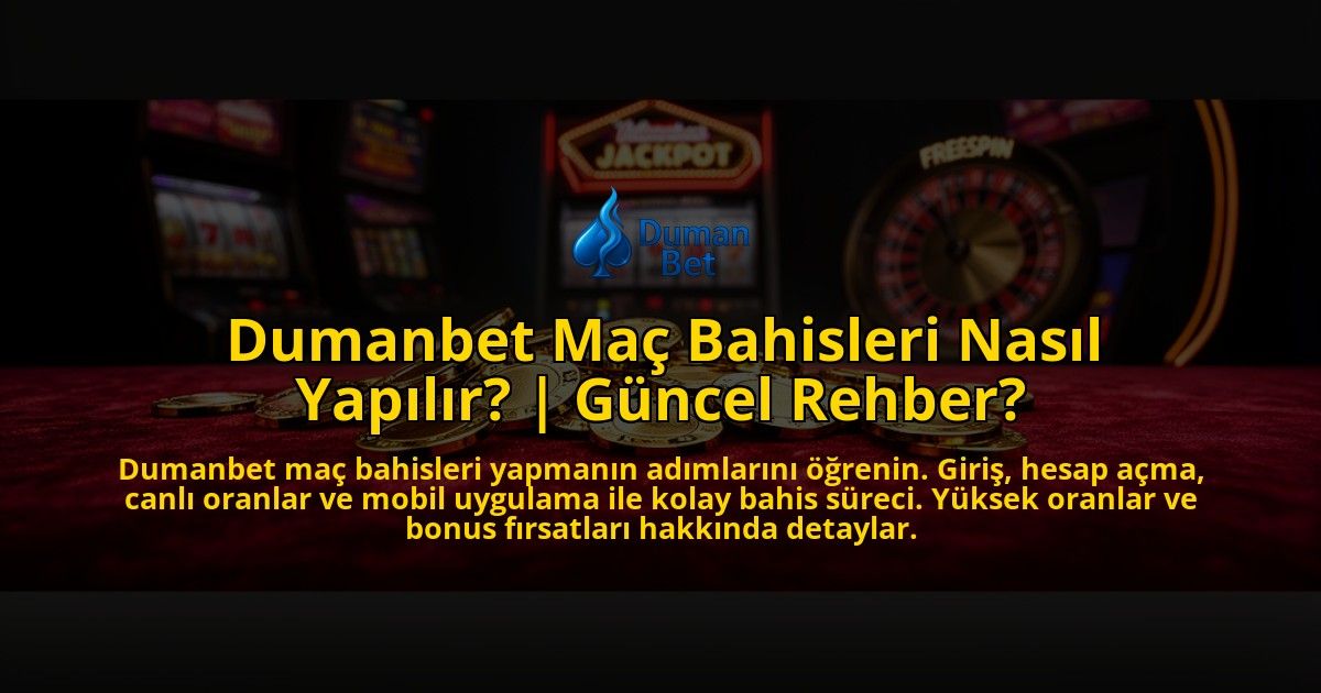 Dumanbet-Mac-Bahisleri-Nasil-Yapilir-Guncel-Rehber-overlay-1769548193.jpg