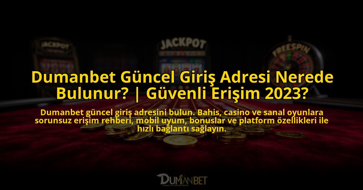 Dumanbet-Guncel-Giris-Adresi-Nerede-Bulunur-Guvenli-Erisim-2023-overlay-1773602786.jpg
